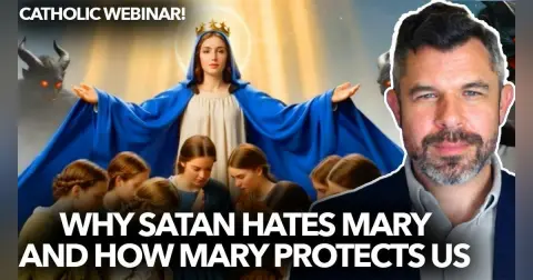1311: Why Satan Hates Mary and How Mary Protects Us - Dr. Taylor Marshall Webinar