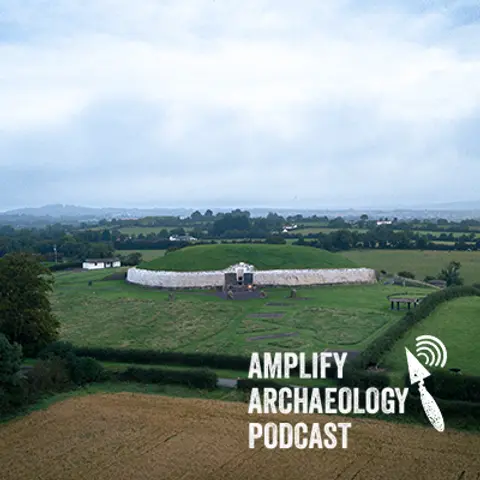 Kinship Culture and Death in Neolithic Ireland Amplify Archaeology Podcast
