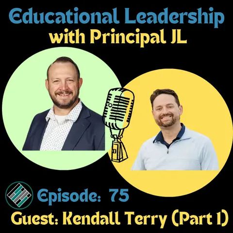 Episode 75: Building a High School From the Ground Up: Leadership Lessons with Kendall Terry (Part 1)