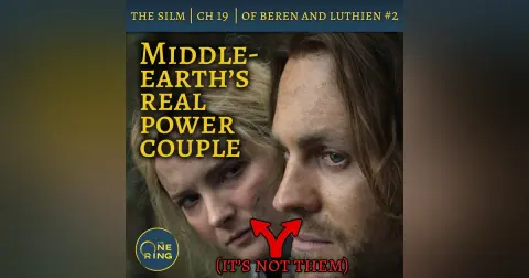 36. Middle-earth’s Real Power Couple – Of Beren and Luthien Part 2 – The Silmarillion – 25