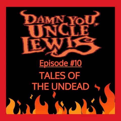 Damn You, Uncle Lewis #11 - "Tales of the Undead"