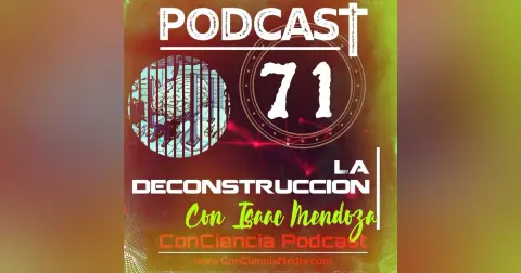 #71 | DeConstrucción con Isaac Mendoza de Zarza33 | ConCiencia Podcast
