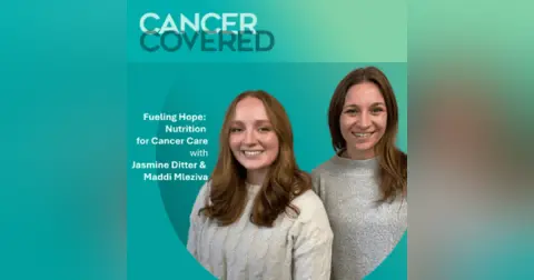 Fueling Hope: Nutrition for Cancer Care with Jasmine Ditter & Maddi Mleziva
