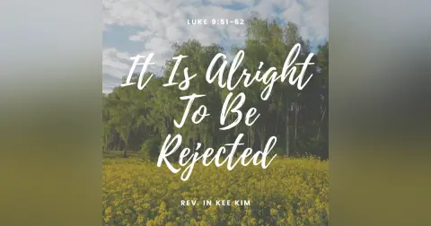 It Is Alright To Be Rejected