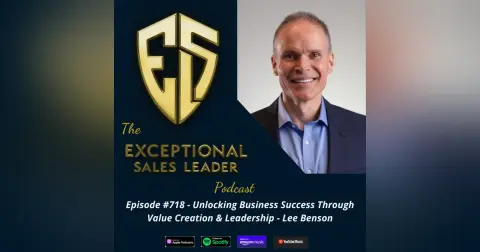 Unlocking Business Success Through Value Creation & Leadership – Lee Benson