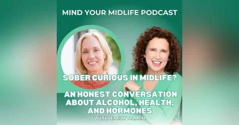 Sober Curious in Midlife? An Honest Conversation about Alcohol, Health, and Hormones, with Emily Allen (Ep. 26)