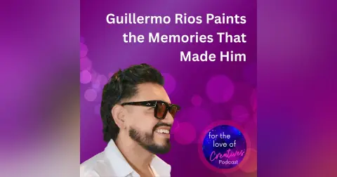 #088: Guillermo Rios Paints the Memories That Made Him