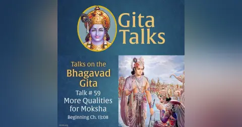 Gita Talk 59–More Qualities for Moksha