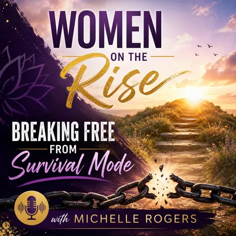 Women on the Rise: Breaking Free  from Survival Mode with Michelle Rogers