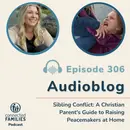 Sibling Conflict: A Christian Parent's Guide to Raising Peacemakers at Home