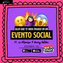 122. Algo que te haya pasado en un EVENTO SOCIAL (Ft. La Pitonisa & Kenny Valdez)