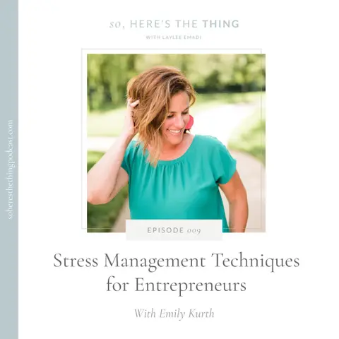 Episode 009: Stress Management Techniques for Entrepreneurs with Emily Kurth
