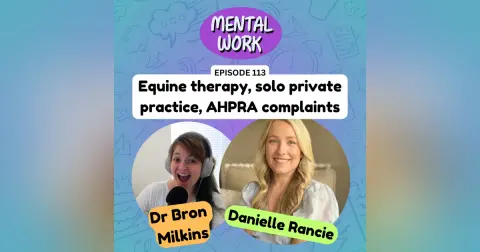 LISTENER STORY: Equine therapy, AHPRA complaints, going solo in private practice (with Danielle Rancie)