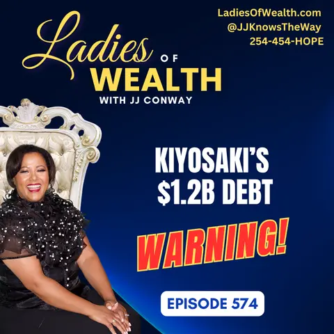 Episode 574: Kiyosaki’s $1.2B Debt Warning