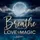Breathe Love & Magic