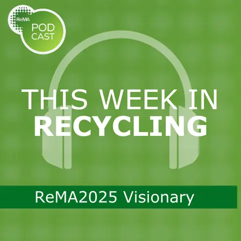 This Week in Recycling: ReMA2025 Visionary