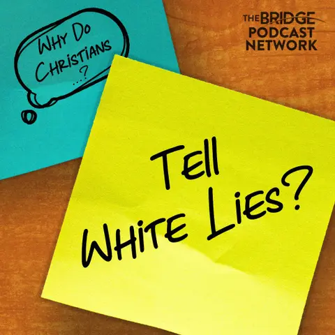 Why Do Christians Tell White Lies?