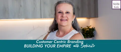 Customer Centric Branding on The Building Your Empire Podcast with SophieZo