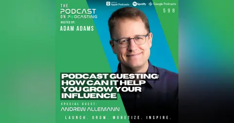 Podcast Guesting: How Can It Help You Grow Your Influence - Andrew Allemann [598]