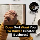 Does God Want You To Build a Creator Business?