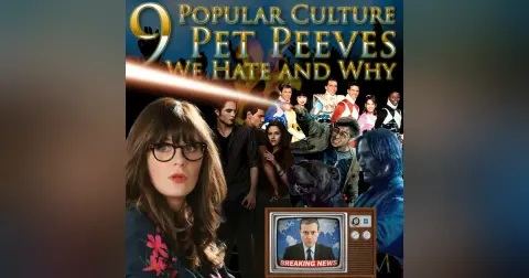e128. 9 Popular Culture Pet Peeves We Hate and Why