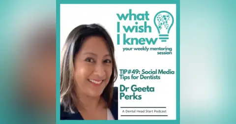 TIP #49: Social Media Tips for Dentists with Dr Geeta Perks