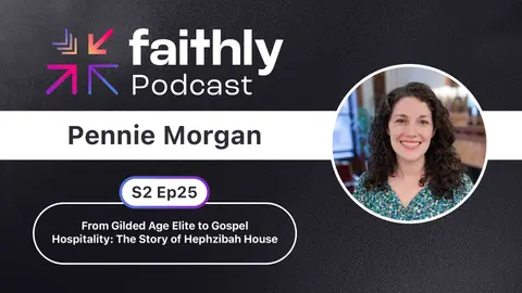 From Gilded Age Elite to Gospel Hospitality - Pennie Morgan | Faithly Podcast