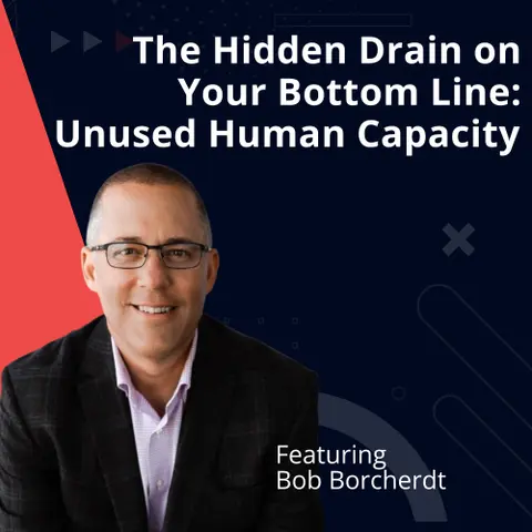 The Hidden Drain on Your Bottom Line: Unused Human Capacity