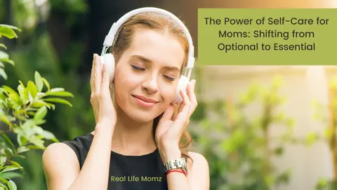 The Power of Self-Care for Moms: Shifting from Optional to Essential