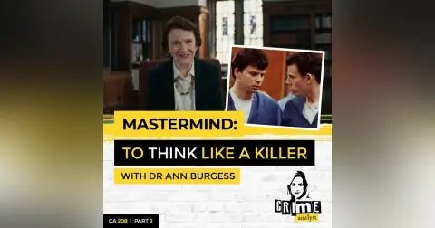 Ep 208: Mastermind: To Think Like a Killer with Dr Ann Burgess, Part 2