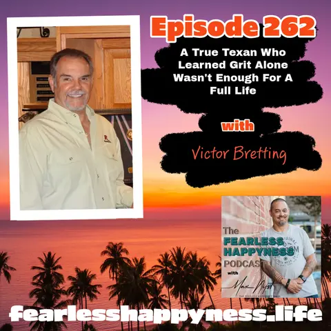 A True Texan Who Learned Grit Alone Wasn't Enough For A Full Life with Victor Bretting | 262