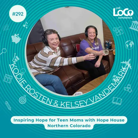 The LoCo Experience | EP292 Inspiring Hope for Teen Moms with Kodie Rosten & Kelsey Vandemark