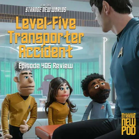 Strange New Worlds 405  "Level-Five Transporter Accident" Review