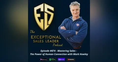 Mastering Sales – The Power of Human Connection with Mark Howley