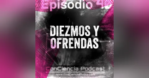 #40 | Diezmos y Ofrendas | ConCiencia Podcast