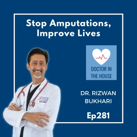 281: DOCTOR IN THE HOUSE: Vascular Health: Stop Amputations, Improve Lives