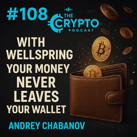 #108 With Wellspring Your Money Never Leaves your Wallet - Andrey Chabanov