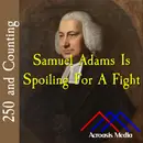 Samuel Adams Is Spoiling For A Fight–April 30, 1776