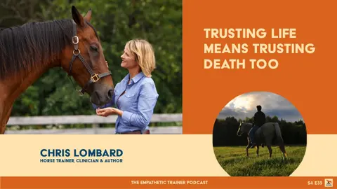 Trusting Life Means Trusting Death Too • Chris Lombard • Horse Trainer, Clinician & Author