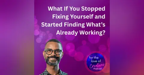 #095: What If You Stopped Fixing Yourself and Started Finding What’s Already Working?
