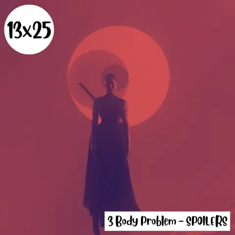 s13e25: Se nos va de las manos – 3 Body Problem