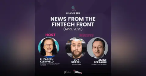 Episode 265: News From The Fintech Front (April 2025)