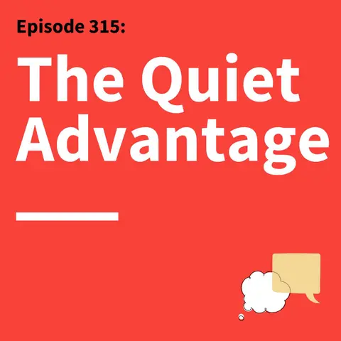 315. Quietly Powerful: How Introverts Can Communicate With Confidence & Impact