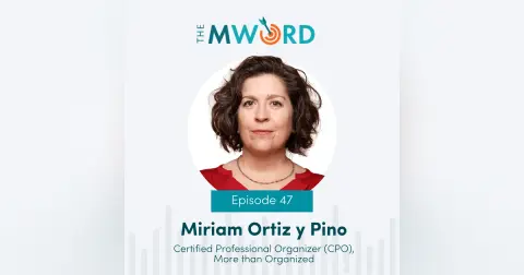 Episode 47: Miriam Ortiz y Pino: Organizing is Letting Go and finding Clarity