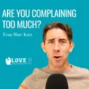 Are You Complaining Too Much?