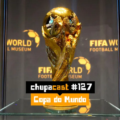 Episódio #127 – Copa do Mundo