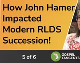How John Hamer Changed RLDS Succession History (5 of 6)