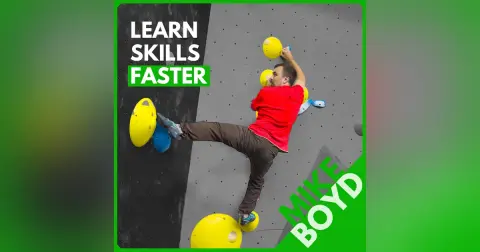 Mike Boyd: How to Learn Anything Fast, Rapid Climbing Progression, and Refusing to Say "I'm too short"