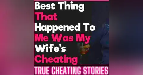 Best Thing That Happened To Me Was My Wife's Cheating. Now I'M Railing 15 Year Younger Hot Chick.