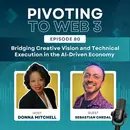 Bridging Creative Vision and Technical Execution in the AI-Driven Economy with Sebastian Chedal and Donna Mitchell